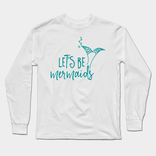 Let's be mermaids Long Sleeve T-Shirt by peggieprints